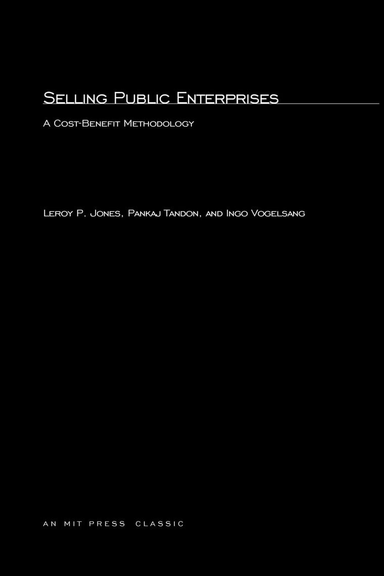 Selling Public Enterprises: A Cost-Benefit Methodology (MIT Press Classics)