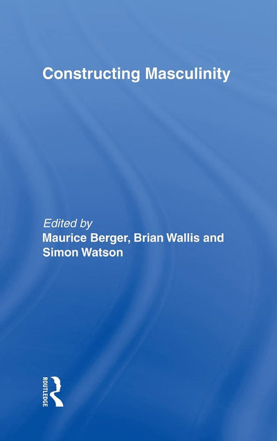 Constructing Masculinity (Discussion in Contemporary Culture, 11)