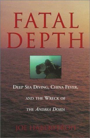 Fatal Depth: Deep Sea Diving, China Fever, and the Wreck of the Andrea Doria