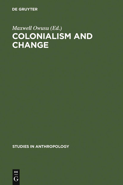 Colonialism and Change (Studies in Anthropology, 4)