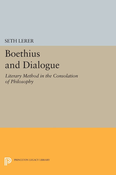 Boethius and Dialogue: Literary Method in the Consolation of Philosophy (Princeton Legacy Library)