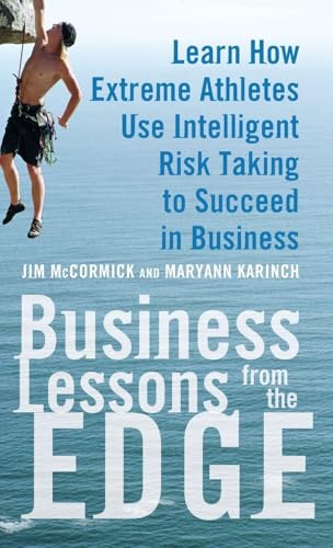 Business Lessons from the Edge: Learn How Extreme Athletes Use Intelligent Risk Taking to Succeed in Business — back cover