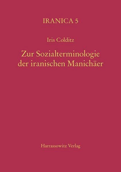 Zur Sozialterminologie Der Iranischen Manichaer: Eine Semantische Analyse Im Vergleich Zu Den Nichtmanichaischen Iranischen Quellen (Mainzer Veroffentlichungen Zur Byzantinistik,) (German Edition)