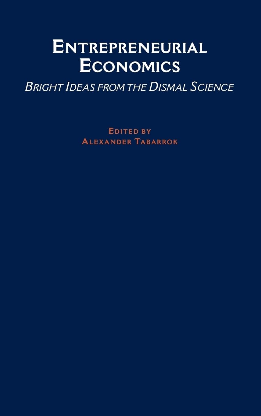 Entrepreneurial Economics: Bright Ideas from the Dismal Science