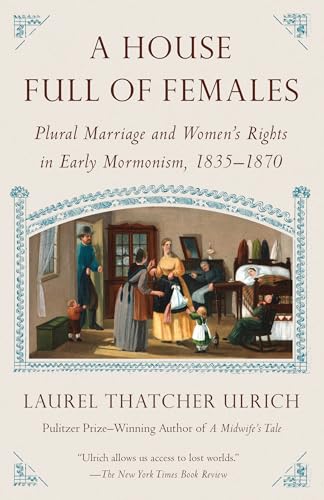 A House Full of Females: Plural Marriage and Women's Rights in Early Mormonism, 1835-1870