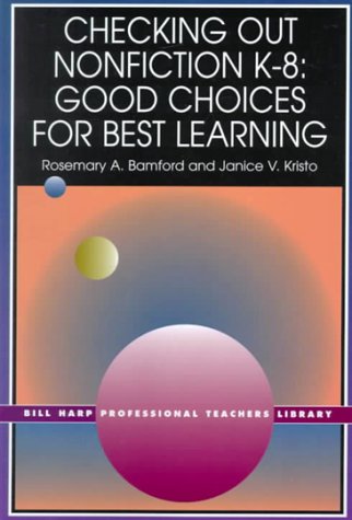 Checking Out Nonfiction K-8: Good Choices for Best Learning (Bill Harp Professional Teachers Library)