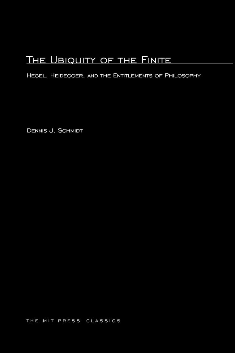 The Ubiquity of the Finite: Hegel, Heidegger, and the Entitlements of Philosophy (Studies in Contemporary German Social Thought)