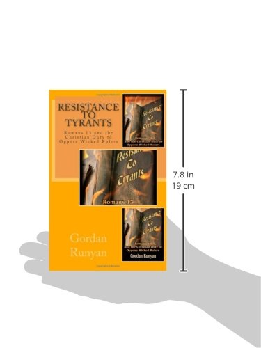 Resistance to Tyrants: Romans 13 and the Christian Duty to Oppose Wicked Rulers (God and Government)