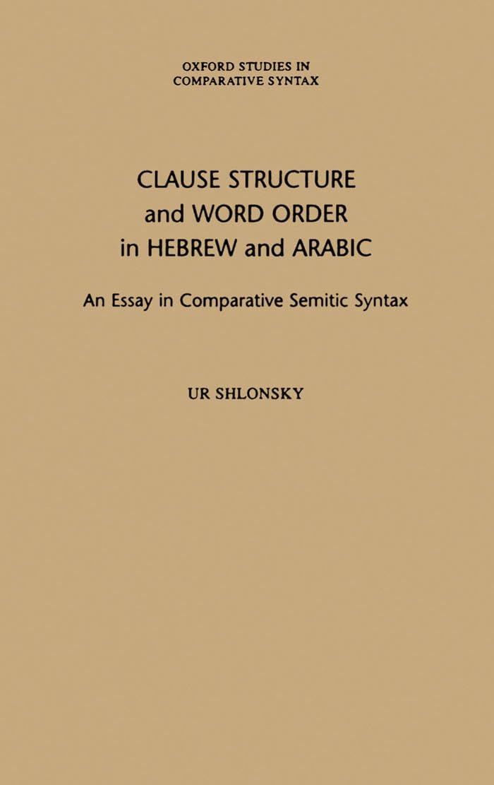 Clause Structure and Word Order in Hebrew and Arabic: An Essay in Comparative Semitic Syntax (Oxford Studies in Comparative Syntax)