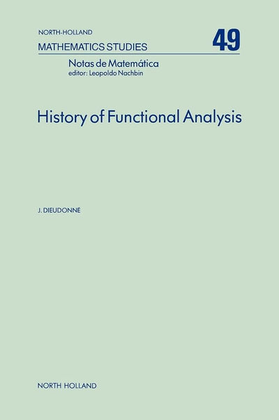 History of Functional Analysis (Volume 49) (North-Holland Mathematics Studies, Volume 49)