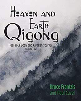 Heaven and Earth Qigong Volume One: Heal Your Body and Awaken Your Qi