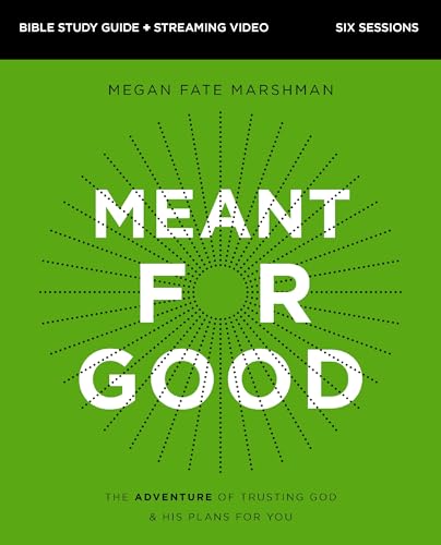 Meant for Good Bible Study Guide plus Streaming Video, Updated Edition: The Adventure of Trusting God and His Plans for You