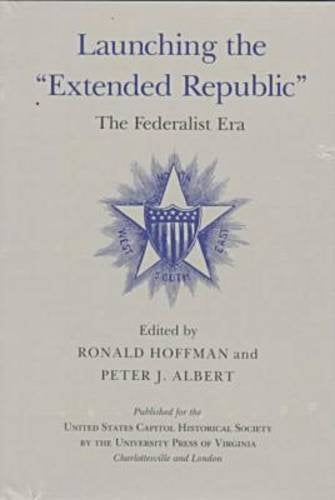 Launching the "Extended Republic": The Federalist Era (United States Capitol Historical Society)