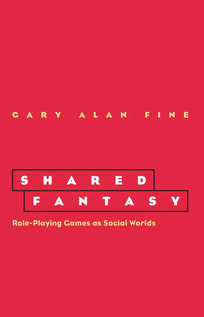 Shared Fantasy: Role Playing Games as Social Worlds by Fine,