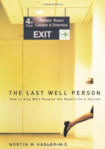 The Last Well Person: How to Stay Well Despite the Health-Care System