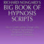 Richard Nongards Big Book of Hypnosis Scripts: How to Create Lasting Change Using Contextual Hypnotherapy, Mindfulness Meditation and Hypnotic Phenomena