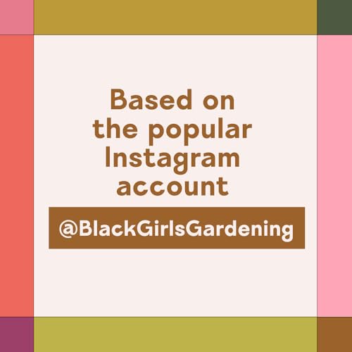 Black Girls Gardening: Empowering Stories and Garden Wisdom for Healing and Flourishing in Nature