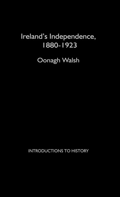 Ireland's Independence: 1880-1923 (Introductions to History)