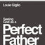 Seeing God as a Perfect Father Bible Study Guide plus Streaming Video: and Seeing You as Loved, Pursued, and Secure