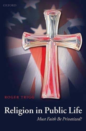 Religion in Public Life: Must Faith Be Privatized?