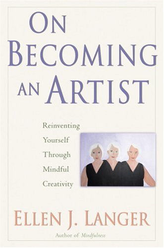 On Becoming an Artist: Reinventing Yourself Through Mindful Creativity
