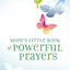 Mom's Little Book of Powerful Prayers: Scripture-Inspired Prayers for Your Children’s Deepest Needs