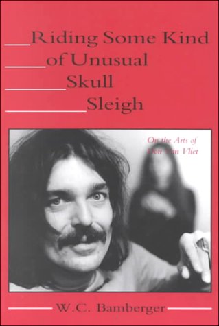 Riding Some Kind Of Unusual Skull Sleigh: On The Arts Of Don Van Vliet