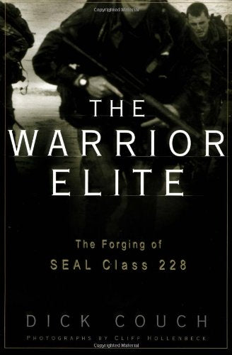 The Warrior Elite : The Forging of Seal Class 228 by Couch,