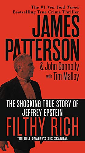 Filthy Rich: The Shocking True Story of Jeffrey Epstein - The Billionaires Sex Scandal (James Patterson True Crime, 2)