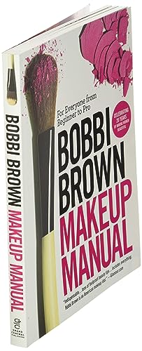 Bobbi Brown Makeup Manual: For Everyone from Beginner to Pro