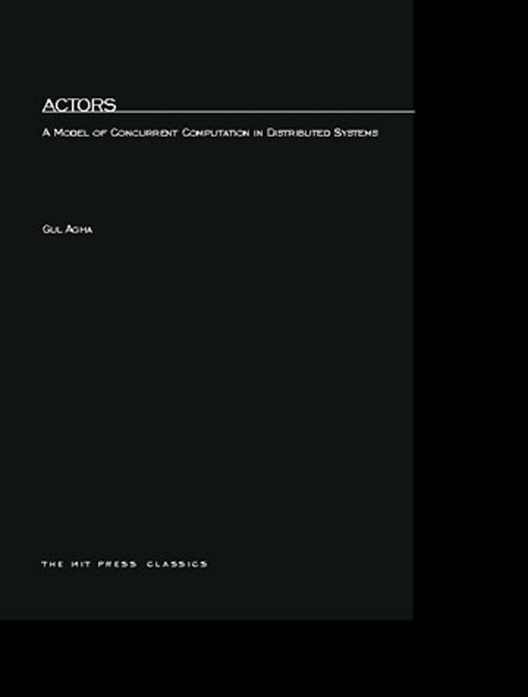 Actors: A Model of Concurrent Computation in Distributed Systems (Mit Press Series in Artificial Intelligence)