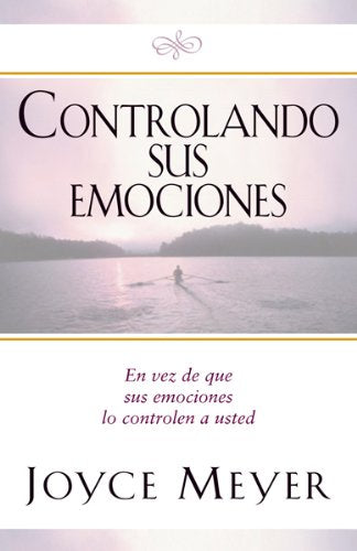 Controlando Sus Emociones: En vez de que sus emociones lo controlen a usted (Spanish Edition)