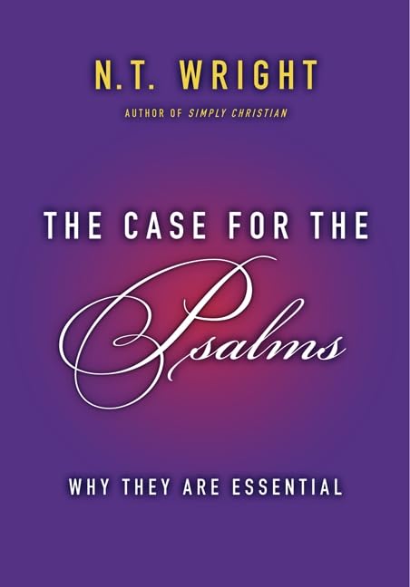 The Case for the Psalms: Why They Are Essential by Wright, N