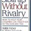Siblings Without Rivalry: How to Help Your Children Live Together So You Can Live Too