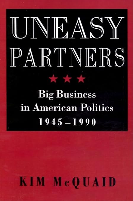 Uneasy Partners: Big Business in American Politics, 1945-1990 (The American Moment)
