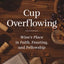 Cup Overflowing: Wine’s Place in Faith, Feasting, and Fellowship