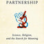 The Great Partnership: Science, Religion, and the Search for