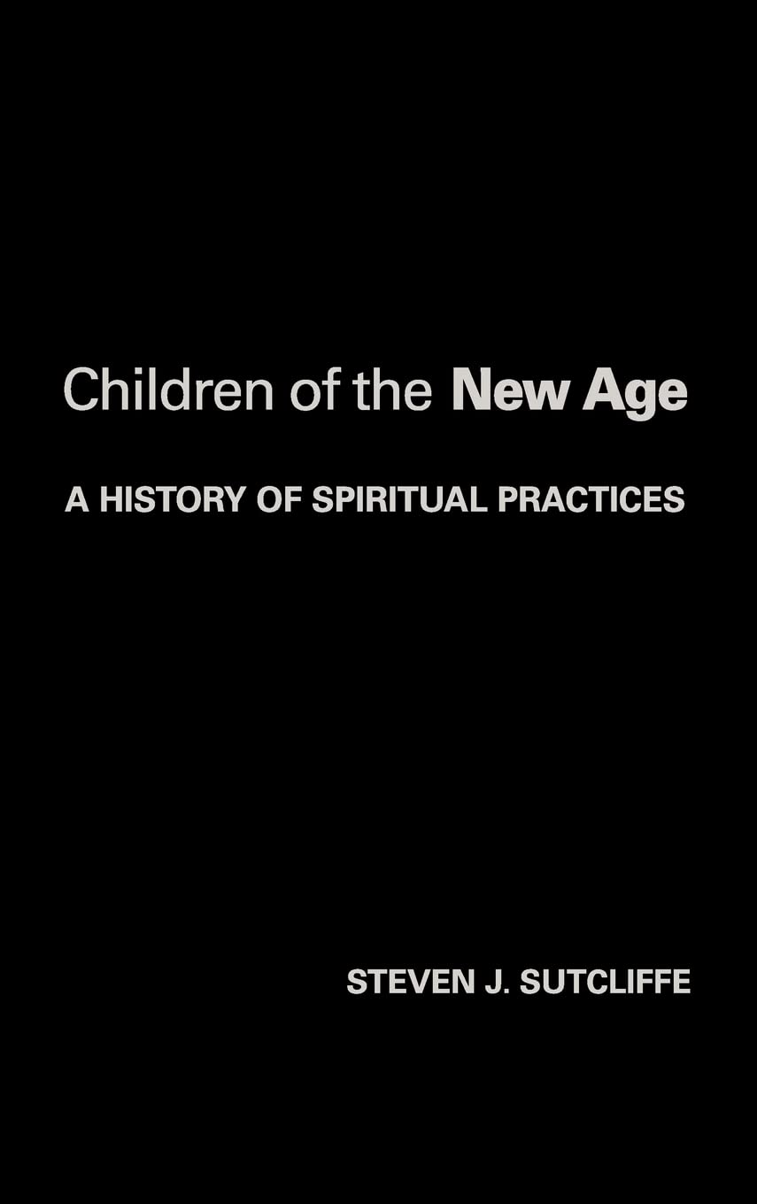Children of the New Age: A History of Spiritual Practices