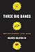 Three Big Bangs: Matter-Energy, Life, Mind