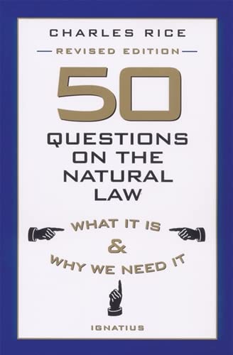 50 Questions on The Natural Law: What It Is and Why We Need It
