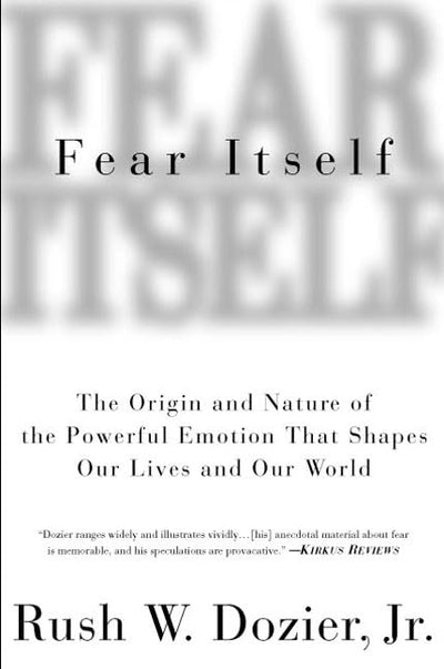Fear Itself: The Origin and Nature of the Powerful Emotion t