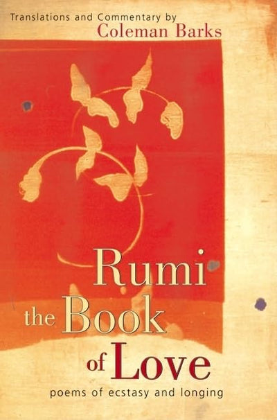 Rumi: The Book of Love: Poems of Ecstasy and Longing by Bark