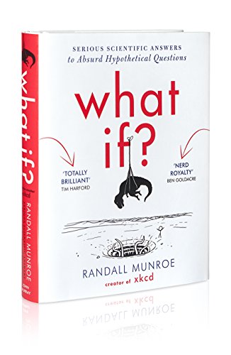 What If?: Serious Scientific Answers to Absurd Hypothetical Questions