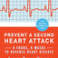 Prevent a Second Heart Attack: 8 Foods, 8 Weeks to Reverse Heart Disease