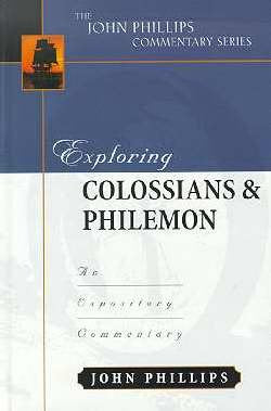 Exploring Colossians and Philemon (John Phillips Commentary Series)