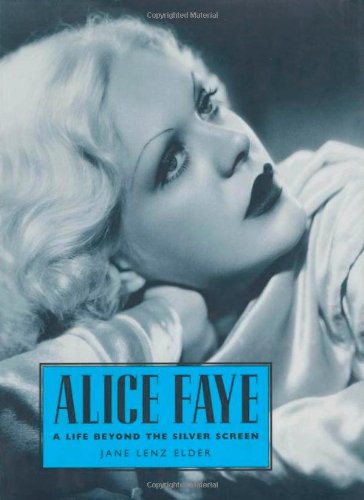 Alice Faye: A Life Beyond the Silver Screen (Hollywood Legends Series)