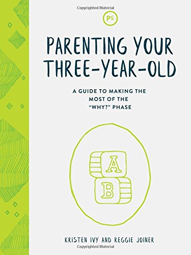 Parenting Your Three-Year-Old: A Guide to Making the Most of the "Why?" Phase