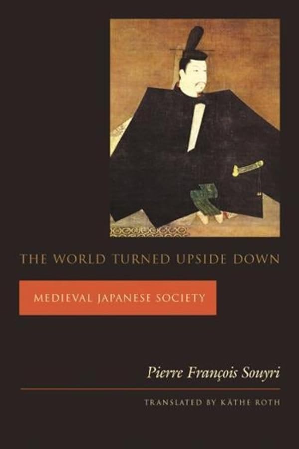 The World Turned Upside Down: Medieval Japanese Society (Asia Perspectives: History, Society, and Culture)