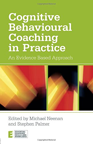 Cognitive Behavioural Coaching in Practice: An Evidence Based Approach (Essential Coaching Skills and Knowledge)