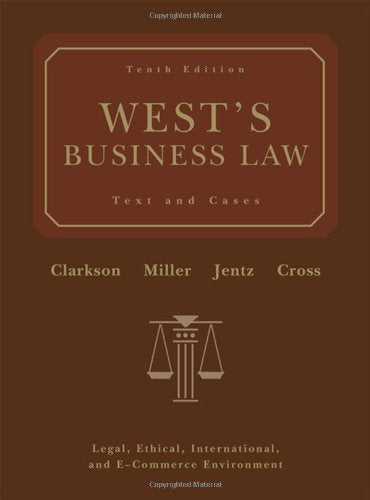 West's Business Law: Text and Cases - Legal, Ethical, International, and E-Commerce Environment, 10th Edition